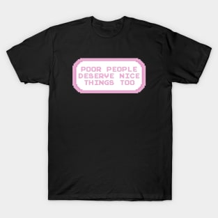 Poor People Deserve Nice Things Too T-Shirt